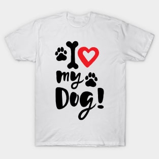 I love my dog! T-Shirt